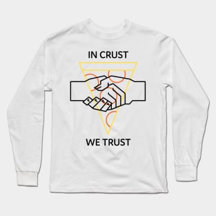 Pizza In Crust We Trust Long Sleeve T-Shirt